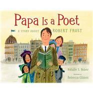 Papa Is a Poet A Story About Robert Frost