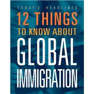 12 Things to Know about Global Immigration