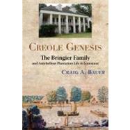 Creole Genesis : The Bringier Family and Antebellum Plantation Life in Louisiana