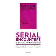 Serial Encounters Ulysses and the Little Review