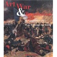 Art, War and Revolution in France, 1870-1871 : Myth, Reportage and Reality