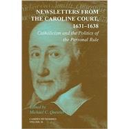 Newsletters from the Caroline Court, 1631â€“1638: Catholicism and the Politics of the Personal Rule,9780521854078