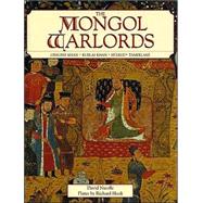 The Mongol Warlords: Genghis Khan, Kublai Khan, Hulegu, Tamerlane