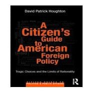 A CitizenÆs Guide to American Foreign Policy: Tragic Choices and the Limits of Rationality