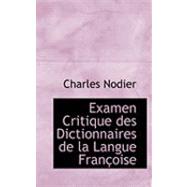 Examen Critique des Dictionnaires de la Langue Franasoise