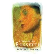 Christina Rossetti : Selected Poems