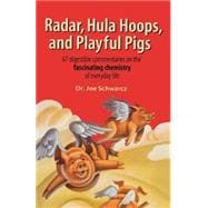 Radar, Hula Hoops, and Playful Pigs 67 Digestible Commentaries on the Fascinating Chemistry of Everyday Life