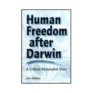 Human Freedom After Darwin A Critical Rationalist View