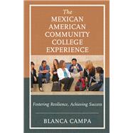 The Mexican American Community College Experience Fostering Resilience, Achieving Success