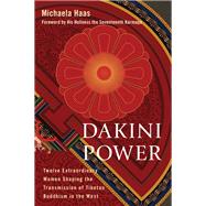 Dakini Power Twelve Extraordinary Women Shaping the Transmission of Tibetan Buddhism in the West