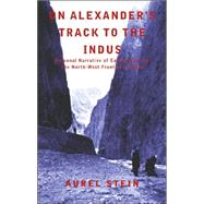 On Alexander's Track to the Indus: Personal Narrative of Explorations on the North-West Frontier of India