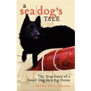 A Sea Dog's Tale The True Story of a Small Dog on a Big Ocean