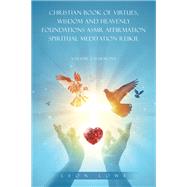 CHRISTIAN BOOK OF VIRTUES, WISDOM AND HEAVENLY FOUNDATIONS ASMR AFFIRMATION SPIRITUAL MEDITATION REIKIE