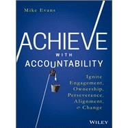 Achieve with Accountability Ignite Engagement, Ownership, Perseverance, Alignment, and Change