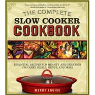 The Complete Slow Cooker Cookbook: Essential Recipes for Hearty and Delicious Crockery Meals, Menus, and More,9781402214080