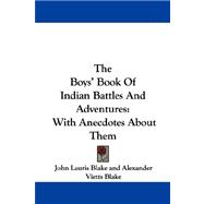 The Boys' Book of Indian Battles and Adventures: With Anecdotes About Them