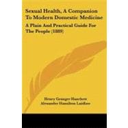 Sexual Health, a Companion to Modern Domestic Medicine : A Plain and Practical Guide for the People (1889)