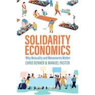 Solidarity Economics Why Mutuality and Movements Matter