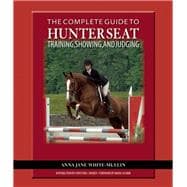 The Complete Guide to Hunter Seat Training, Showing, and Judging; On the Flat and Over Fences,9781570764080
