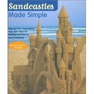 Sandcastles Made Simple Step-by-Step Instructions, Tips, and Tricks for Building Sensational Sand Creations