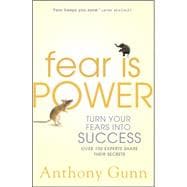 Fear Is Power : Turn Your Fears into Success
