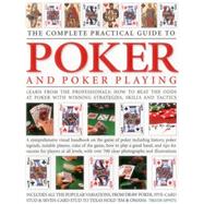 The Complete Practical Guide to Poker and Poker Playing Learn From The Professionals: How To Beat The Odds At Poker With Winning Strategies, Skills And Tactics