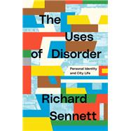 The Uses of Disorder Personal Identity and City Life