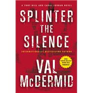 Splinter the Silence A Tony Hill and Carol Jordan Novel