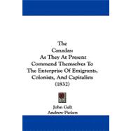 Canadas : As They at Present Commend Themselves to the Enterprise of Emigrants, Colonists, and Capitalists (1832)
