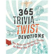 365 Trivia Twist Devotions Fun Facts and Spiritual Truths for Every Day of the Year