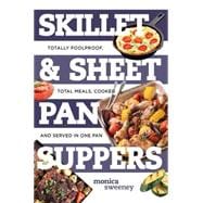 Skillet & Sheet Pan Suppers Foolproof Meals, Cooked and Served in One Pan
