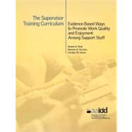 The Supervisor Training Curriculum: Evidence-Based Ways to Promote Work Quality and Enjoyment Among Support Staff