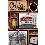 Ohio Curiosities Quirky Characters, Roadside Oddities & Other Offbeat Stuff