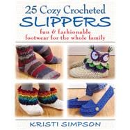 25 Cozy Crocheted Slippers Fun & Fashionable Footwear for the Whole Family