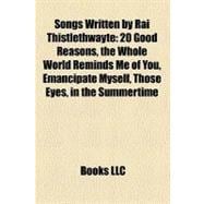 Songs Written by Rai Thistlethwayte : 20 Good Reasons, the Whole World Reminds Me of You, Emancipate Myself, Those Eyes, in the Summertime