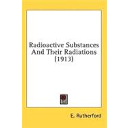 Radioactive Substances and Their Radiations
