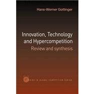 Innovation, Technology and Hypercompetition: Review and Synthesis