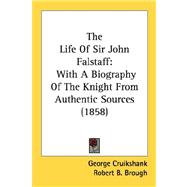 The Life of Sir John Falstaff: With a Biography of the Knight from Authentic Sources 1858