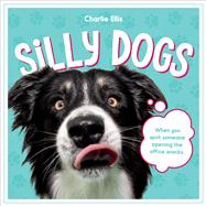 Silly Dogs A Ridiculous Collection of the World's Goofiest Dogs and Most Relatable Memes