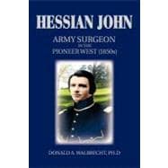 Hessian John : Army Surgeon in the Pioneer West (1850S)