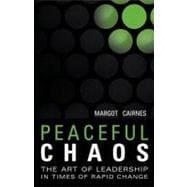 Peaceful Chaos: The Art of Leadership in Time of Rapid Change