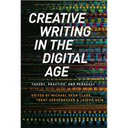 Creative Writing in the Digital Age Theory, Practice, and Pedagogy