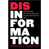 Disinformation The Nature of Facts and Lies in the Post-Truth Era