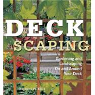 Deckscaping Gardening and Landscaping On and Around Your Deck