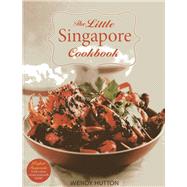 The Little Singapore Cookbook A Collection of Singapore's Best-Loved Dishes