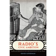 Radio's Civic Ambition American Broadcasting and Democracy in the 1930s