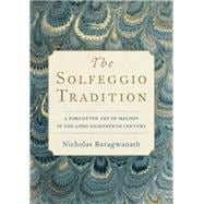 The Solfeggio Tradition A Forgotten Art of Melody in the Long Eighteenth Century