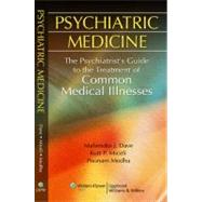 Psychiatric Medicine The Psychiatrist's Guide to the Treatment of Common Medical Illnesses