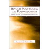 Beyond Postprocess and Postmodernism: Essays on the Spaciousness of Rhetoric