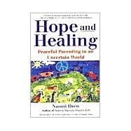Hope And Healing Peaceful Parenting in an Uncertain World